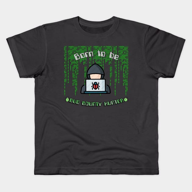 Born To Be Bug Bounty Hunter Binary Programming Code Kids T-Shirt by Kribis